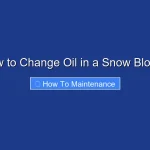 How to Change Oil in a Snow Blower