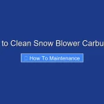 How to Clean Snow Blower Carburetor